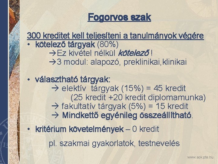 Fogorvos szak 300 kreditet kell teljesíteni a tanulmányok végére • kötelező tárgyak (80%) Ez