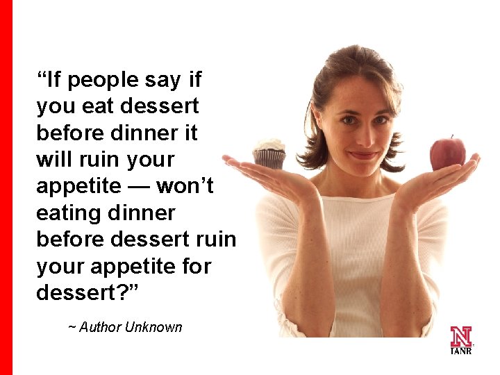 “If people say if you eat dessert before dinner it will ruin your appetite