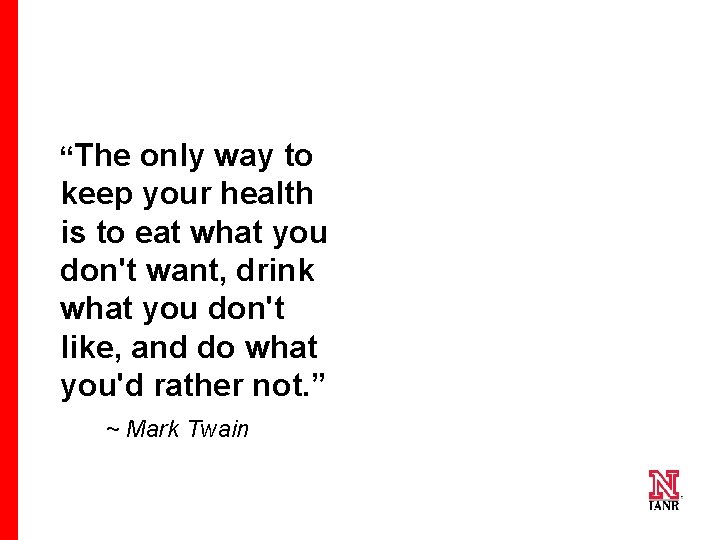 “The only way to keep your health is to eat what you don't want,