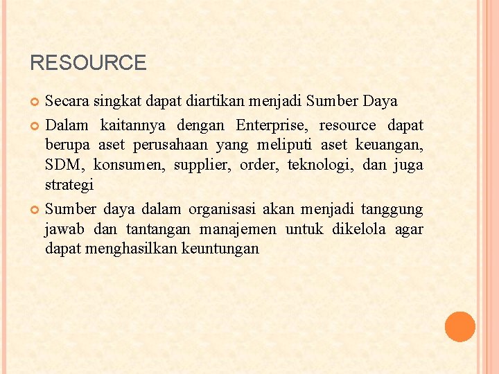 RESOURCE Secara singkat dapat diartikan menjadi Sumber Daya Dalam kaitannya dengan Enterprise, resource dapat