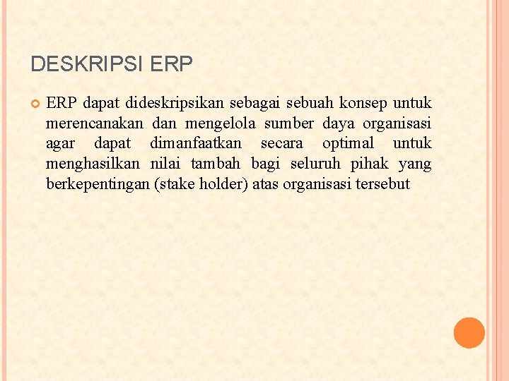 DESKRIPSI ERP dapat dideskripsikan sebagai sebuah konsep untuk merencanakan dan mengelola sumber daya organisasi