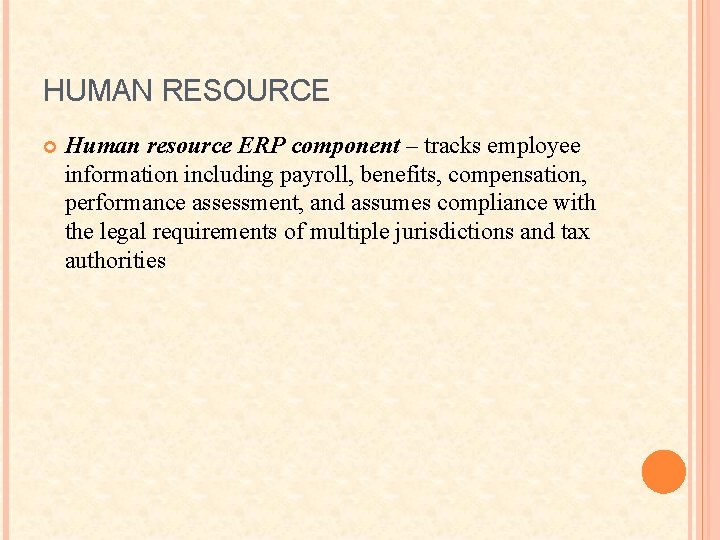 HUMAN RESOURCE Human resource ERP component – tracks employee information including payroll, benefits, compensation,