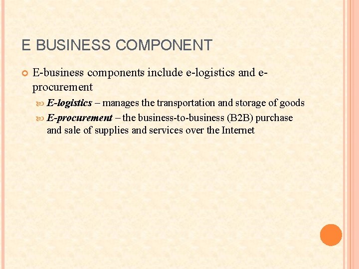 E BUSINESS COMPONENT E-business components include e-logistics and eprocurement E-logistics – manages the transportation