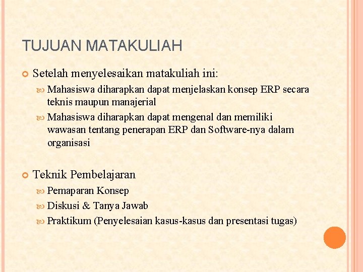 TUJUAN MATAKULIAH Setelah menyelesaikan matakuliah ini: Mahasiswa diharapkan dapat menjelaskan konsep ERP secara teknis