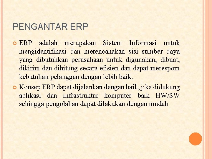 PENGANTAR ERP adalah merupakan Sistem Informasi untuk mengidentifikasi dan merencanakan sisi sumber daya yang