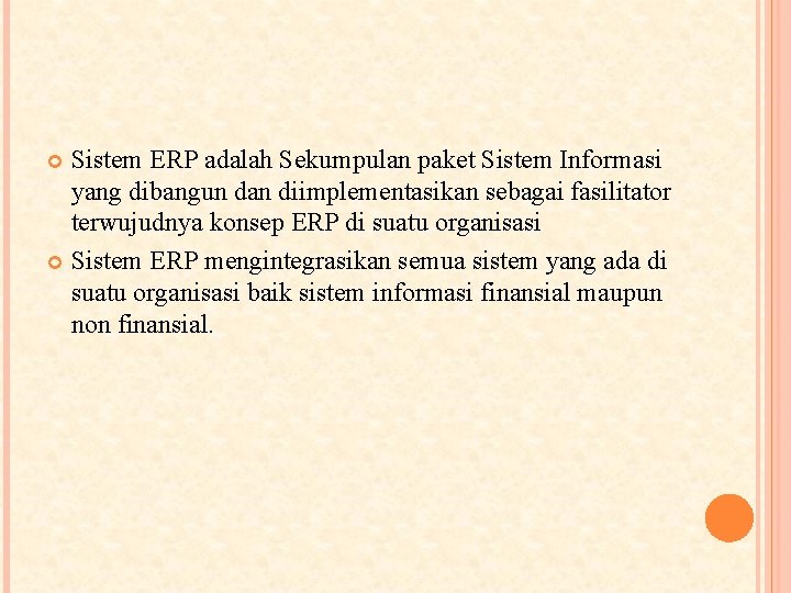 Sistem ERP adalah Sekumpulan paket Sistem Informasi yang dibangun dan diimplementasikan sebagai fasilitator terwujudnya