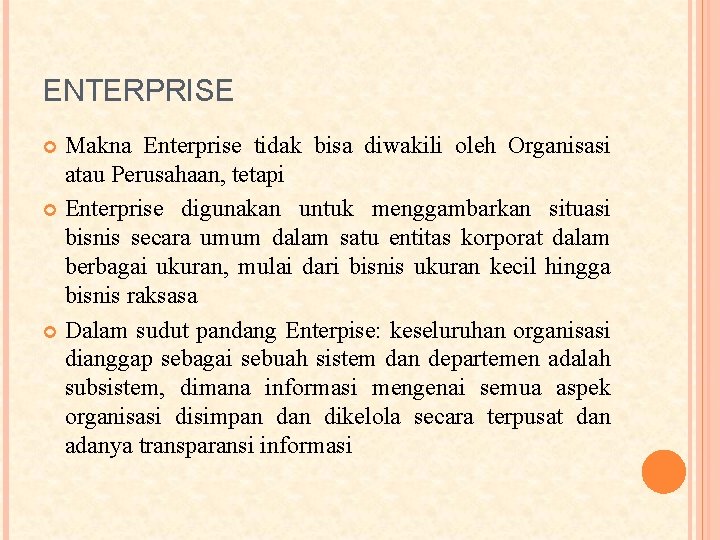 ENTERPRISE Makna Enterprise tidak bisa diwakili oleh Organisasi atau Perusahaan, tetapi Enterprise digunakan untuk