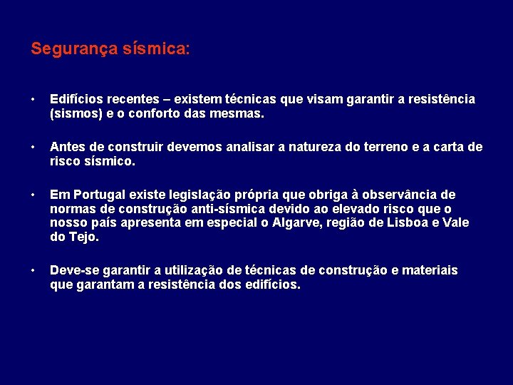 Segurança sísmica: • Edifícios recentes – existem técnicas que visam garantir a resistência (sismos)