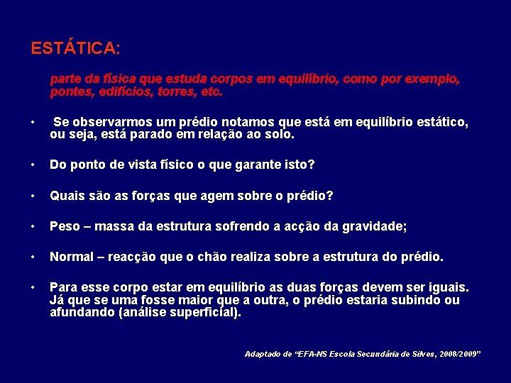 ESTÁTICA: parte da física que estuda corpos em equilíbrio, como por exemplo, pontes, edifícios,