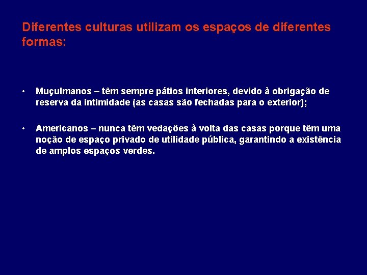 Diferentes culturas utilizam os espaços de diferentes formas: • Muçulmanos – têm sempre pátios