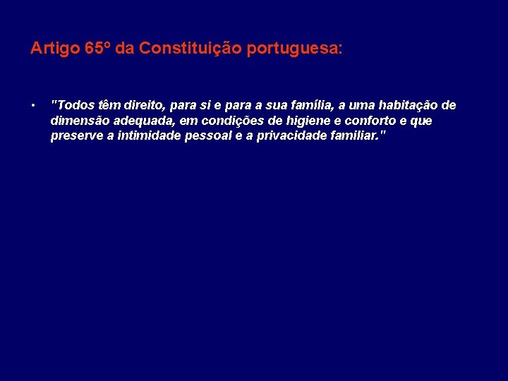 Artigo 65º da Constituição portuguesa: • "Todos têm direito, para si e para a