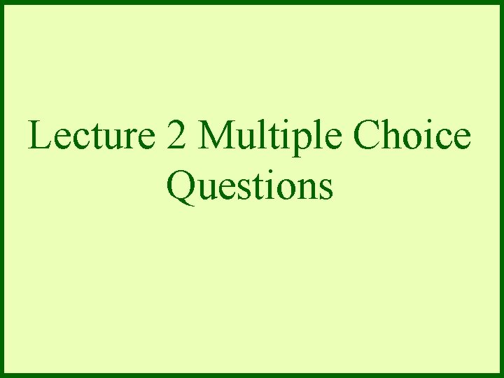 Lecture 2 Multiple Choice Questions 