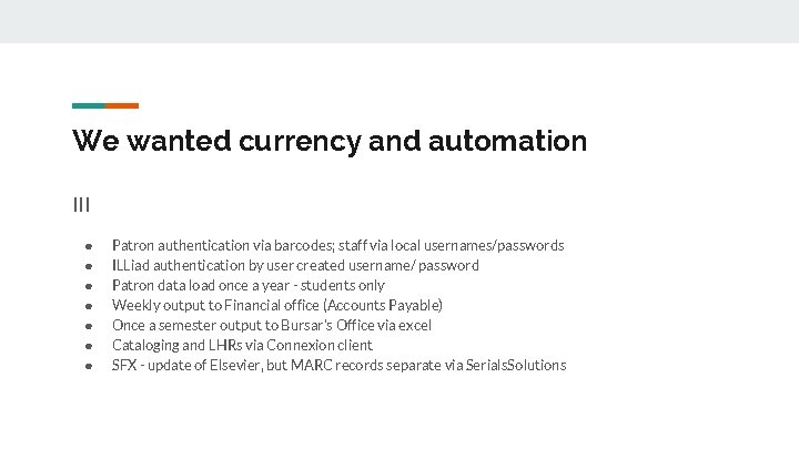 We wanted currency and automation III ● ● ● ● Patron authentication via barcodes;