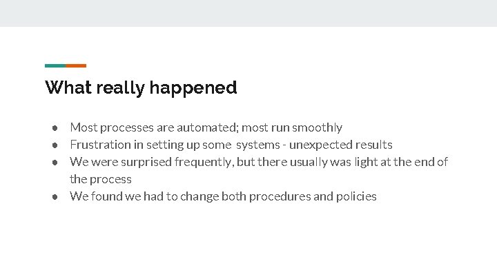 What really happened ● Most processes are automated; most run smoothly ● Frustration in