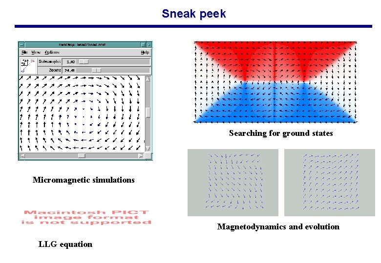 Sneak peek Searching for ground states Micromagnetic simulations Magnetodynamics and evolution LLG equation 