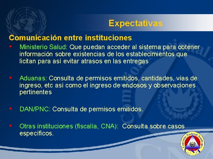 Expectativas Comunicación entre instituciones • Ministerio Salud: Que puedan acceder al sistema para obtener