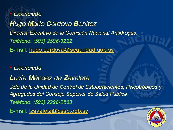  • Licenciado Hugo Mario Córdova Benítez Director Ejecutivo de la Comisión Nacional Antidrogas.