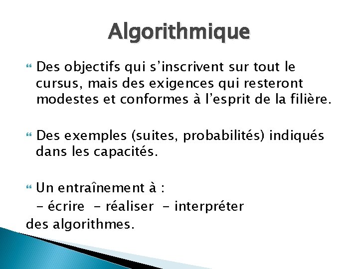 Algorithmique Des objectifs qui s’inscrivent sur tout le cursus, mais des exigences qui resteront