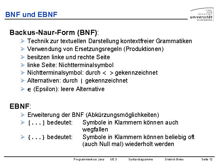 BNF und EBNF Backus-Naur-Form (BNF): Ø Ø Ø Ø Technik zur textuellen Darstellung kontextfreier