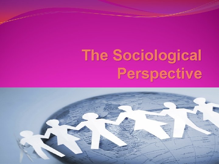 The Sociological Perspective Sociology, Eleventh Edition 