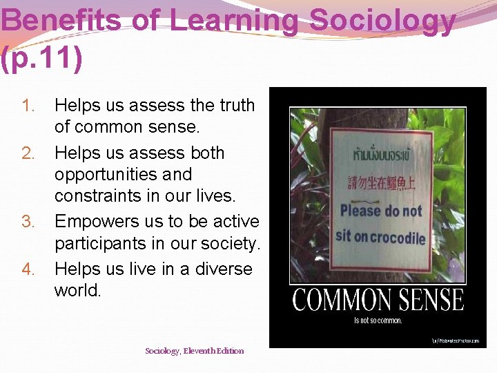 Benefits of Learning Sociology (p. 11) 1. 2. 3. 4. Helps us assess the