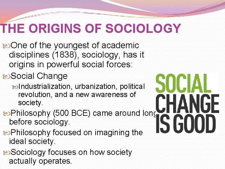 THE ORIGINS OF SOCIOLOGY One of the youngest of academic disciplines (1838), sociology, has