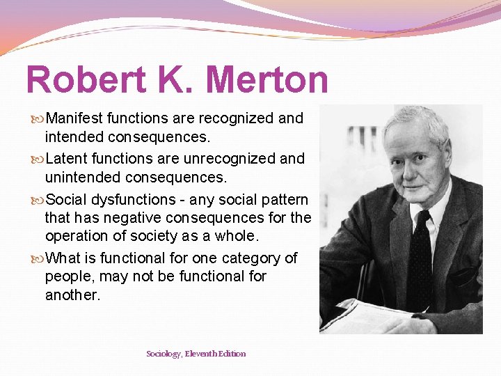 Robert K. Merton Manifest functions are recognized and intended consequences. Latent functions are unrecognized