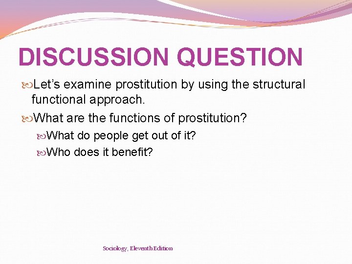 DISCUSSION QUESTION Let’s examine prostitution by using the structural functional approach. What are the