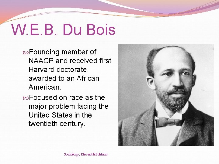 W. E. B. Du Bois Founding member of NAACP and received first Harvard doctorate