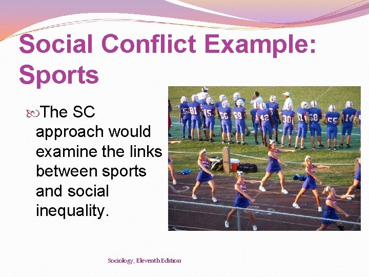 Social Conflict Example: Sports The SC approach would examine the links between sports and