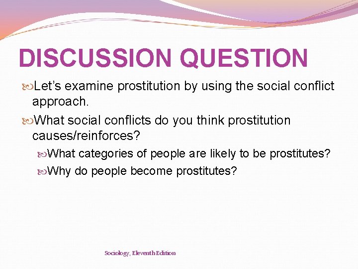 DISCUSSION QUESTION Let’s examine prostitution by using the social conflict approach. What social conflicts