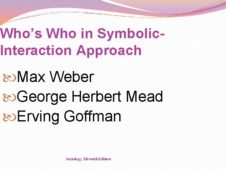 Who’s Who in Symbolic. Interaction Approach Max Weber George Herbert Mead Erving Goffman Sociology,