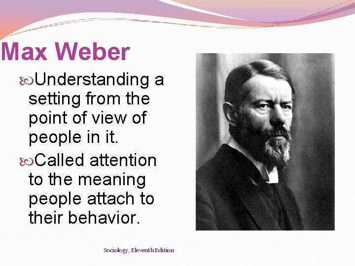 Max Weber Understanding a setting from the point of view of people in it.