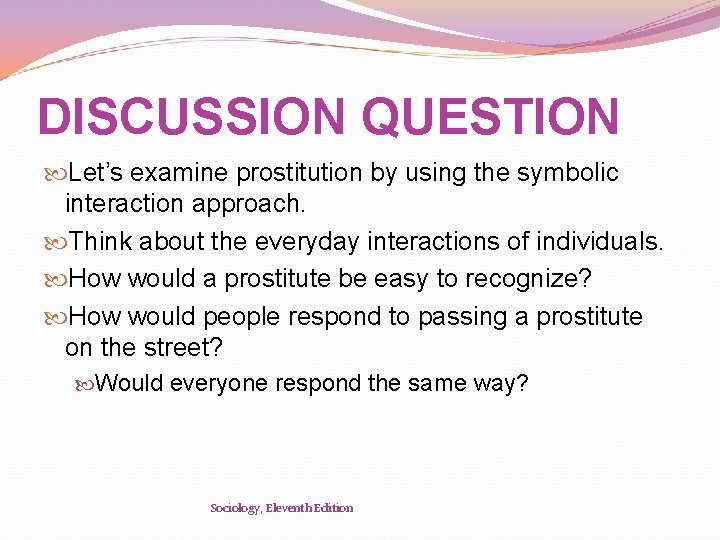 DISCUSSION QUESTION Let’s examine prostitution by using the symbolic interaction approach. Think about the