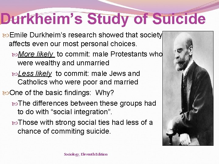 Durkheim’s Study of Suicide Emile Durkheim’s research showed that society affects even our most