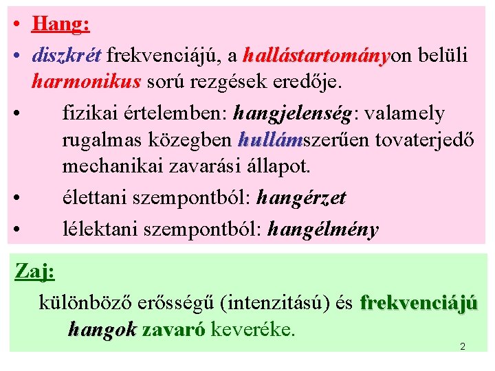  • Hang: • diszkrét frekvenciájú, a hallástartományon hallástartomány belüli harmonikus sorú rezgések eredője.