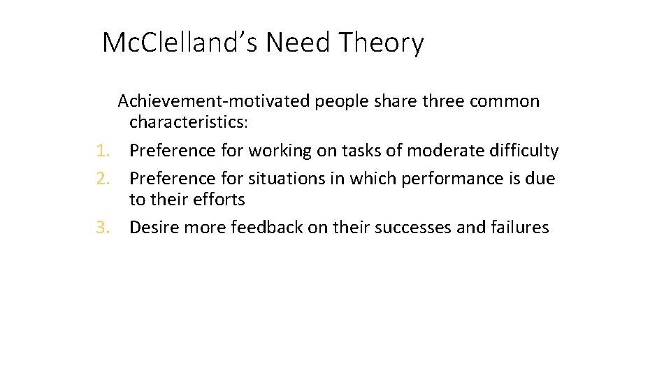 Mc. Clelland’s Need Theory Achievement-motivated people share three common characteristics: 1. Preference for working