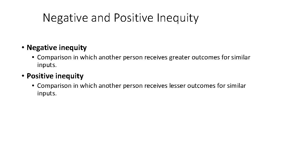 Negative and Positive Inequity • Negative inequity • Comparison in which another person receives