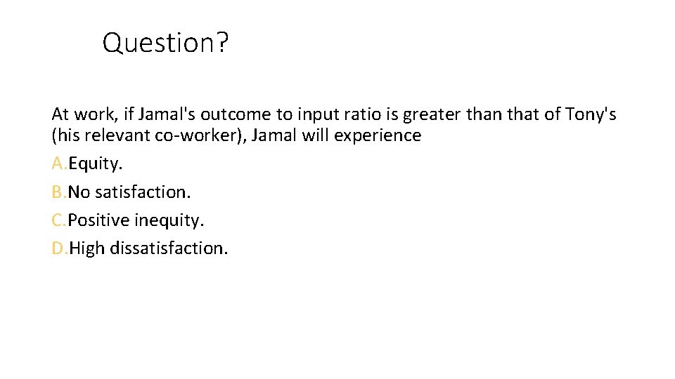 Question? At work, if Jamal's outcome to input ratio is greater than that of