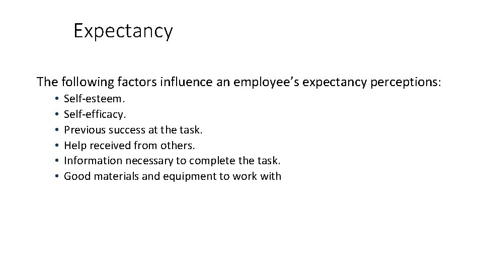 Expectancy The following factors influence an employee’s expectancy perceptions: • • • Self-esteem. Self-efficacy.