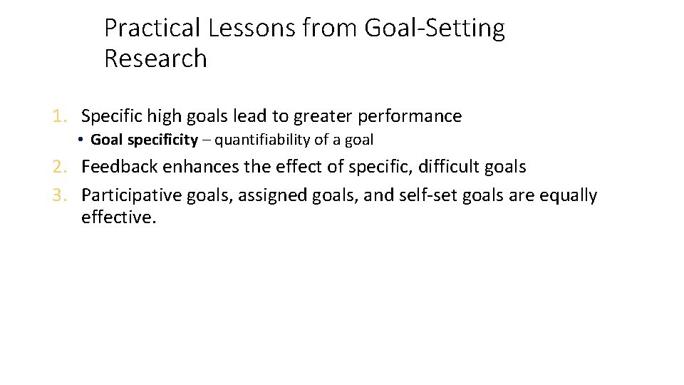 Practical Lessons from Goal-Setting Research 1. Specific high goals lead to greater performance •