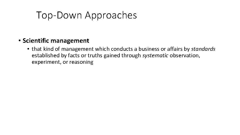 Top-Down Approaches • Scientific management • that kind of management which conducts a business