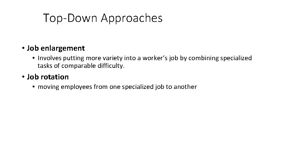 Top-Down Approaches • Job enlargement • Involves putting more variety into a worker’s job