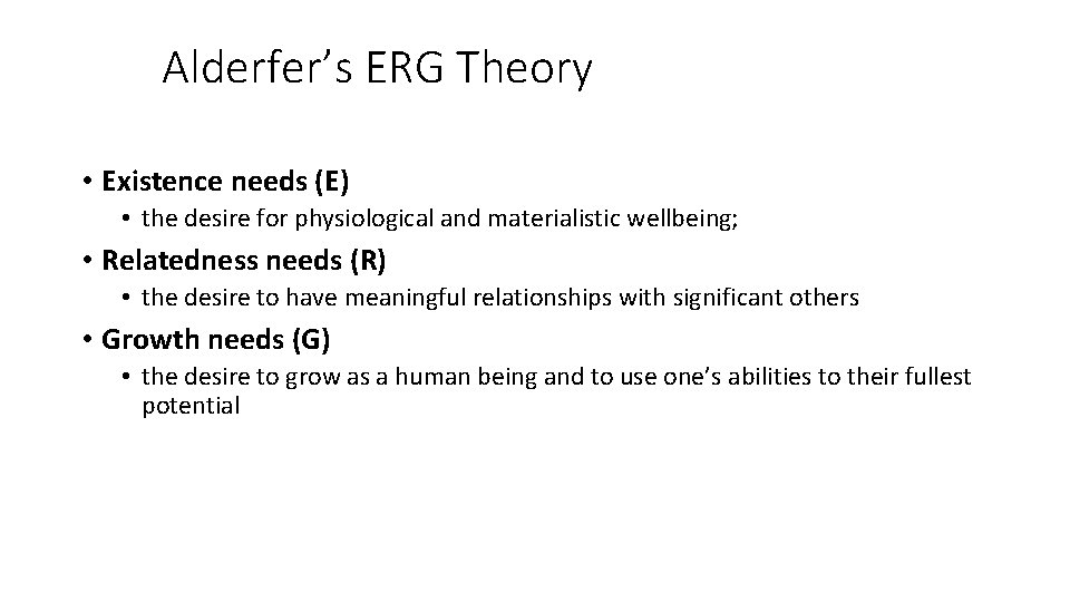 Alderfer’s ERG Theory • Existence needs (E) • the desire for physiological and materialistic