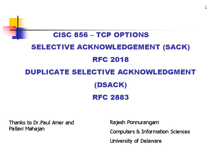 1 CISC 856 – TCP OPTIONS SELECTIVE ACKNOWLEDGEMENT (SACK) RFC 2018 DUPLICATE SELECTIVE ACKNOWLEDGMENT