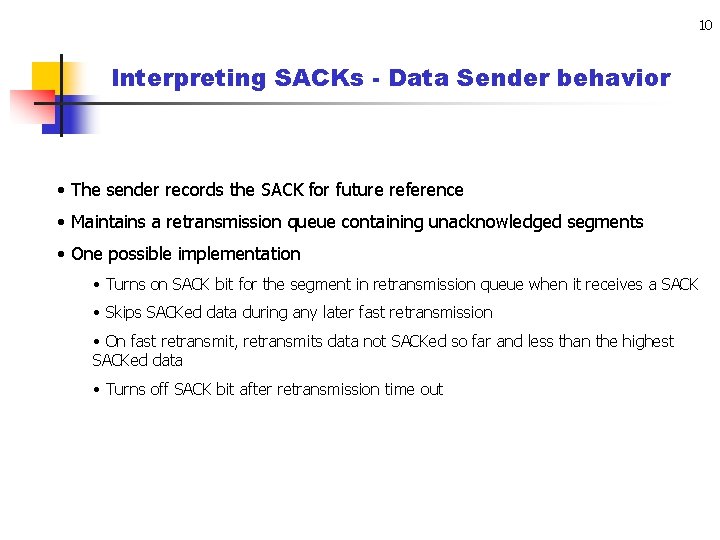 10 Interpreting SACKs - Data Sender behavior • The sender records the SACK for