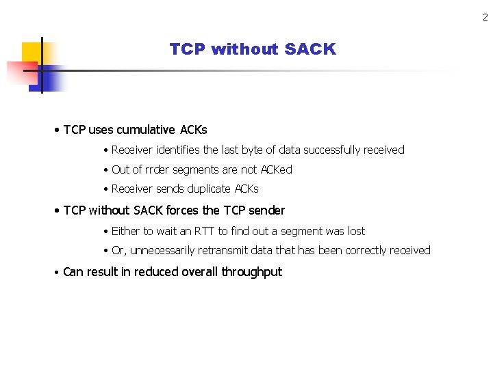 2 TCP without SACK • TCP uses cumulative ACKs • Receiver identifies the last