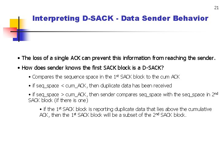 21 Interpreting D-SACK - Data Sender Behavior • The loss of a single ACK