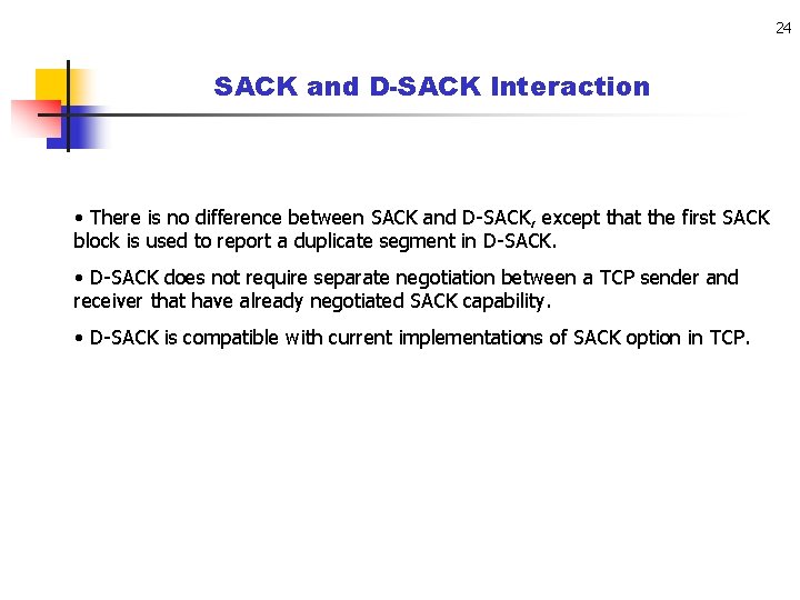 24 SACK and D-SACK Interaction • There is no difference between SACK and D-SACK,