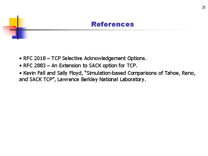26 References • RFC 2018 – TCP Selective Acknowledgement Options. • RFC 2883 –